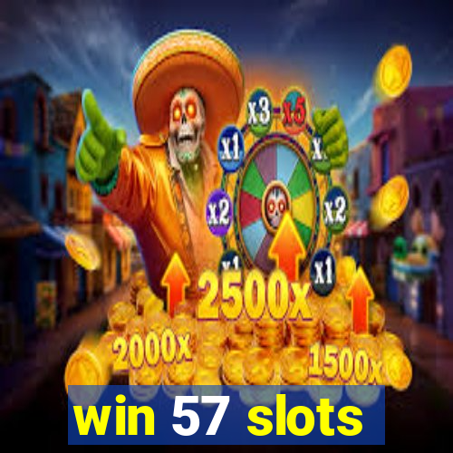 win 57 slots